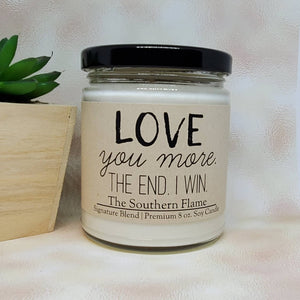 LOVE YOU MORE. THE END. I WIN. | Personalized Soy Candle