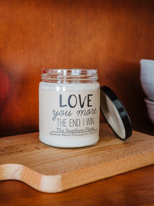 LOVE YOU MORE. THE END. I WIN. | Personalized Soy Candle